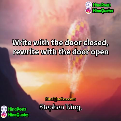 Stephen King Quotes | Write with the door closed, rewrite with